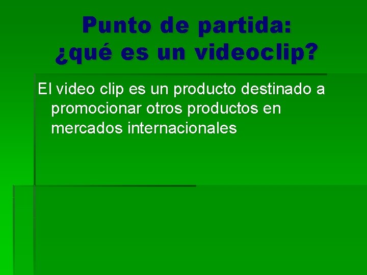 Punto de partida: ¿qué es un videoclip? El video clip es un producto destinado
