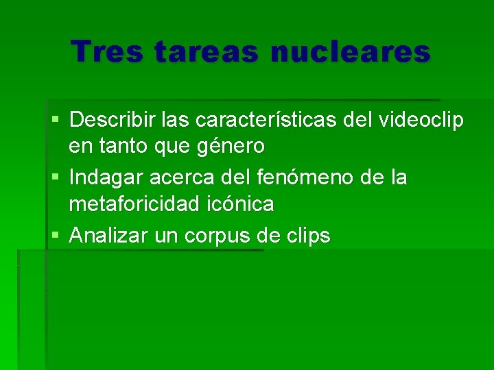 Tres tareas nucleares § Describir las características del videoclip en tanto que género §