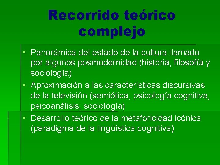 Recorrido teórico complejo § Panorámica del estado de la cultura llamado por algunos posmodernidad