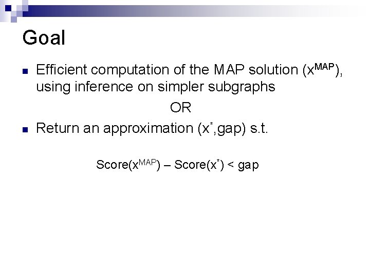 Goal n n Efficient computation of the MAP solution (x. MAP), using inference on