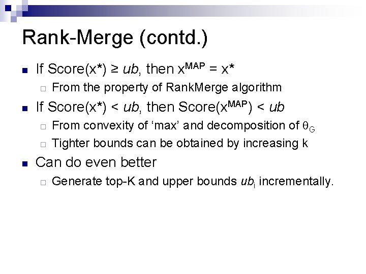 Rank-Merge (contd. ) n If Score(x*) ≥ ub, then x. MAP = x* ¨