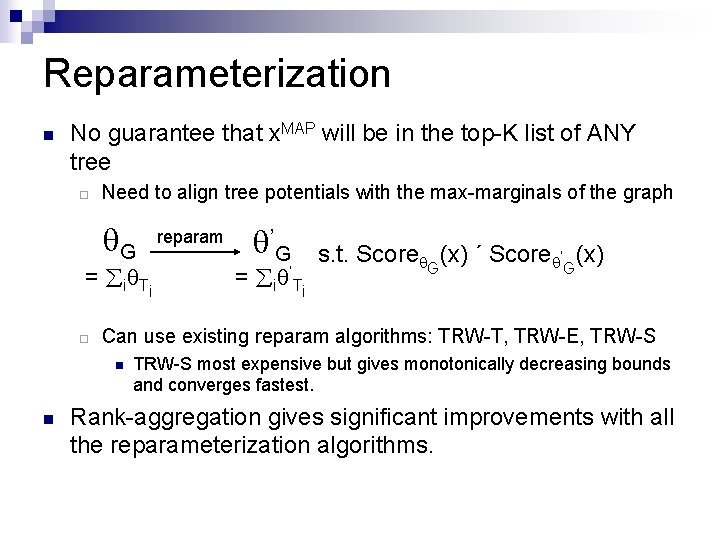 Reparameterization n No guarantee that x. MAP will be in the top-K list of