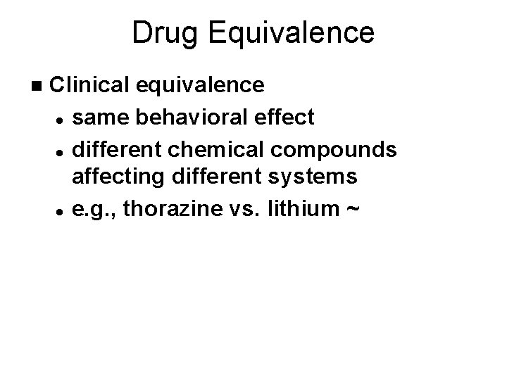 Drug Equivalence n Clinical equivalence l same behavioral effect l different chemical compounds affecting