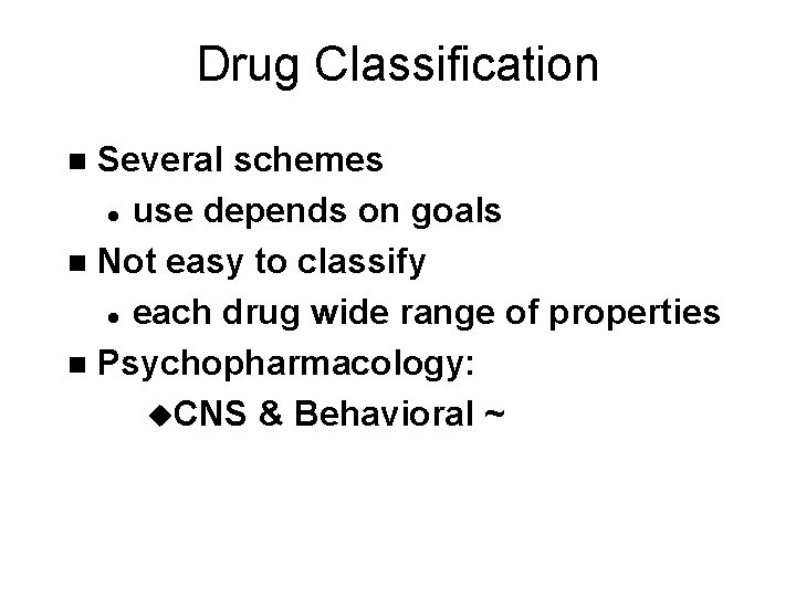 Drug Classification Several schemes l use depends on goals n Not easy to classify