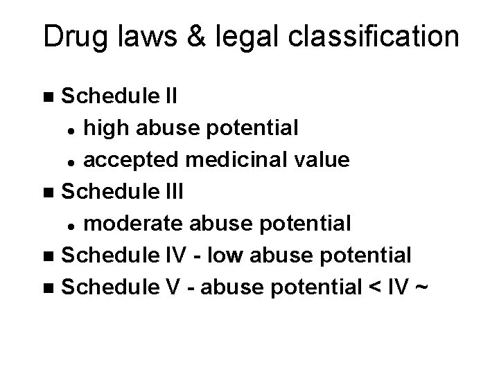 Drug laws & legal classification Schedule II l high abuse potential l accepted medicinal