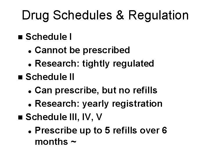 Drug Schedules & Regulation Schedule I l Cannot be prescribed l Research: tightly regulated