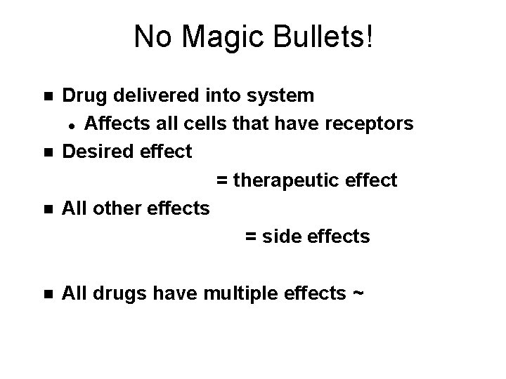 No Magic Bullets! n n Drug delivered into system l Affects all cells that