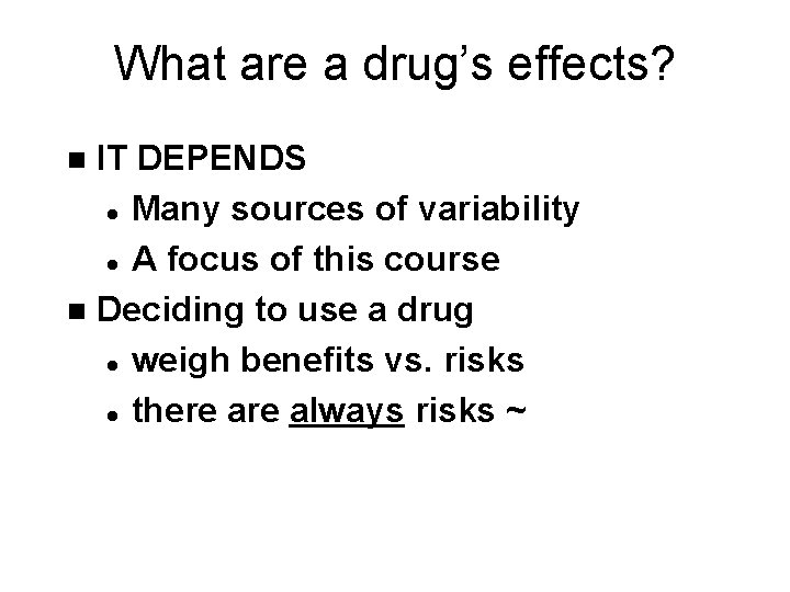 What are a drug’s effects? IT DEPENDS l Many sources of variability l A