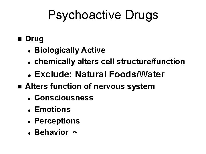 Psychoactive Drugs n Drug l Biologically Active l chemically alters cell structure/function l n