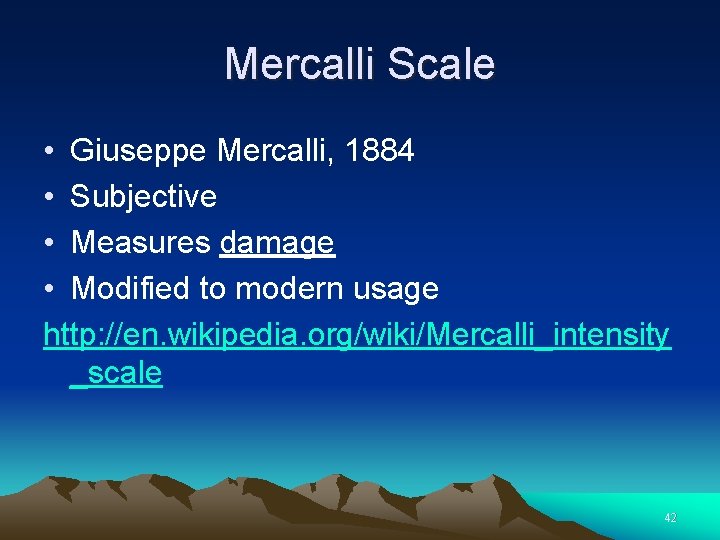 Mercalli Scale • Giuseppe Mercalli, 1884 • Subjective • Measures damage • Modified to