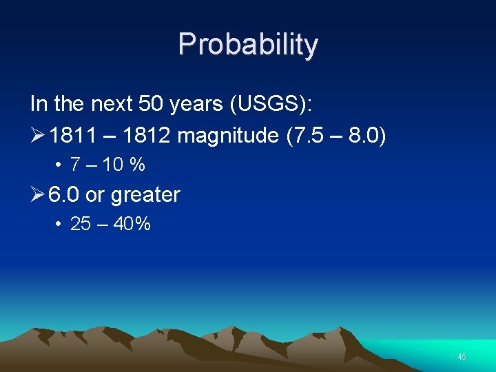 Probability In the next 50 years (USGS): Ø 1811 – 1812 magnitude (7. 5