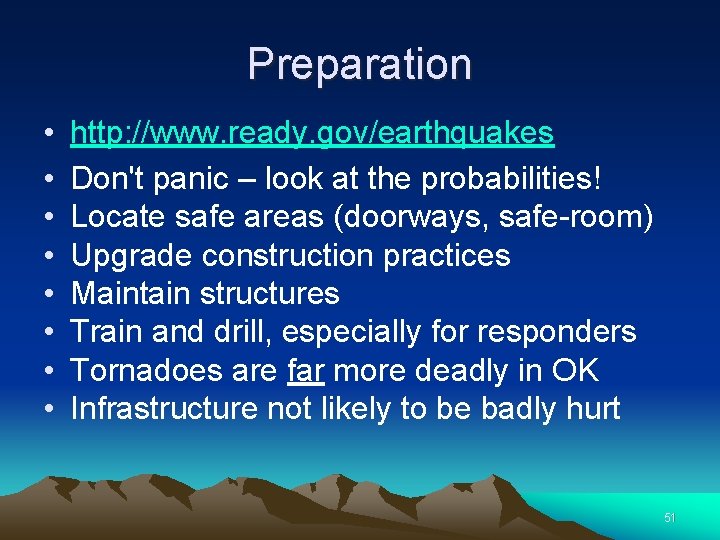 Preparation • • http: //www. ready. gov/earthquakes Don't panic – look at the probabilities!