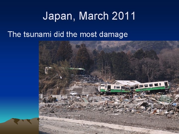 Japan, March 2011 The tsunami did the most damage 71 