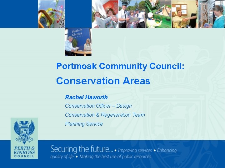 Portmoak Community Council: Conservation Areas Rachel Haworth Conservation Officer – Design Conservation & Regeneration