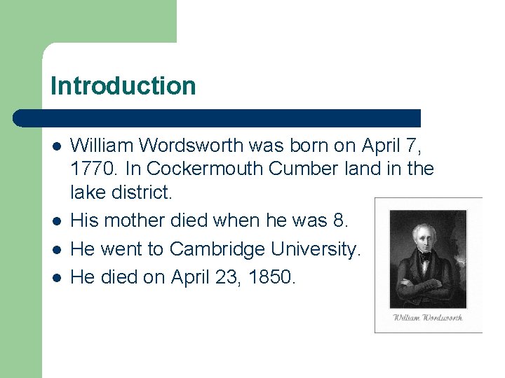 Introduction l l William Wordsworth was born on April 7, 1770. In Cockermouth Cumber