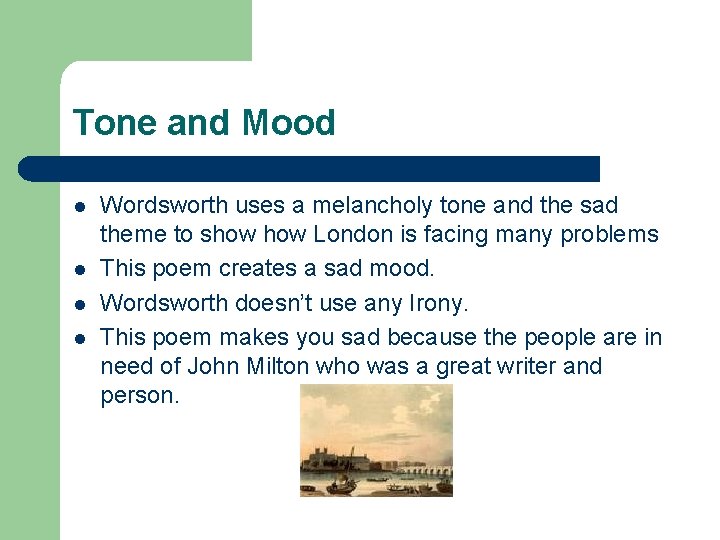 Tone and Mood l l Wordsworth uses a melancholy tone and the sad theme