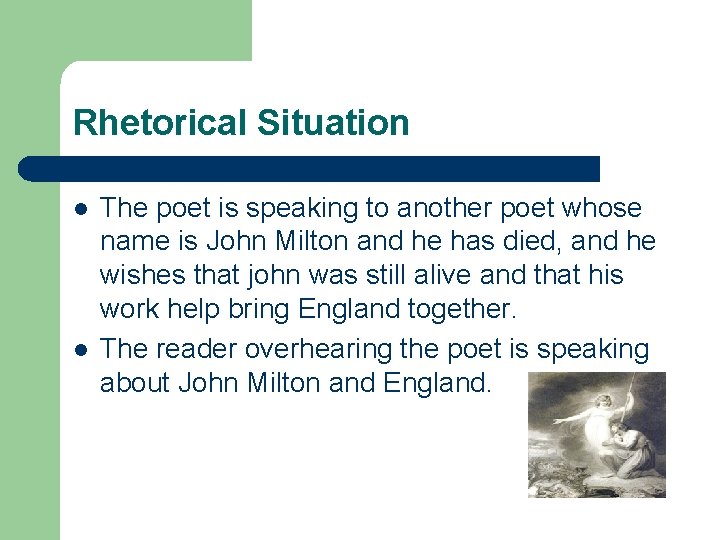 Rhetorical Situation l l The poet is speaking to another poet whose name is