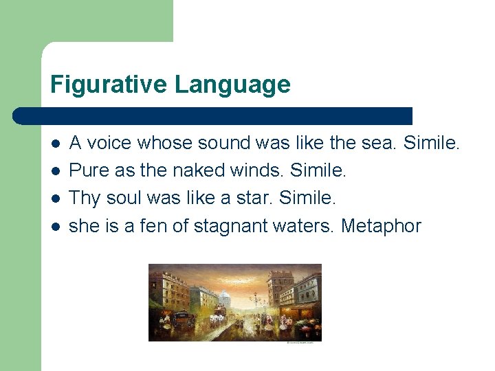 Figurative Language l l A voice whose sound was like the sea. Simile. Pure