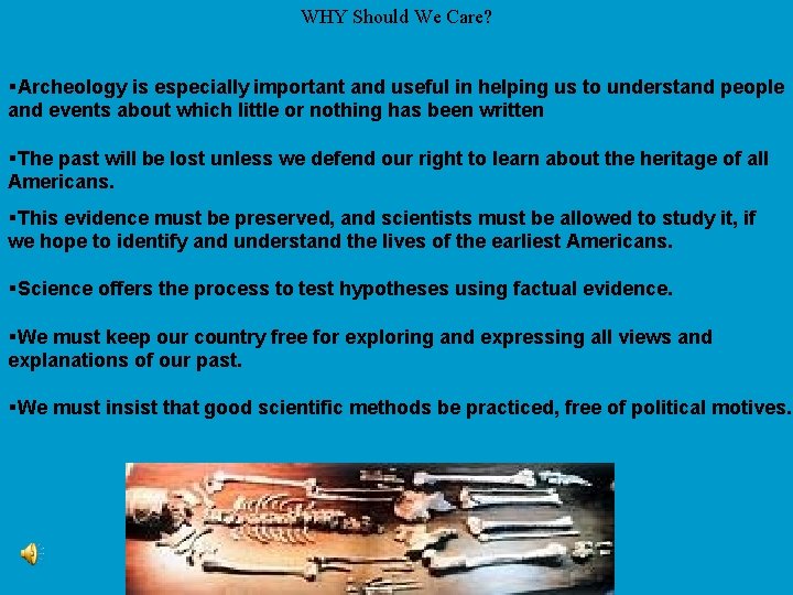 WHY Should We Care? §Archeology is especially important and useful in helping us to