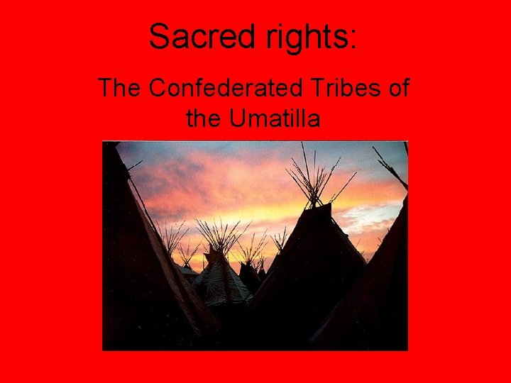 Sacred rights: The Confederated Tribes of the Umatilla 