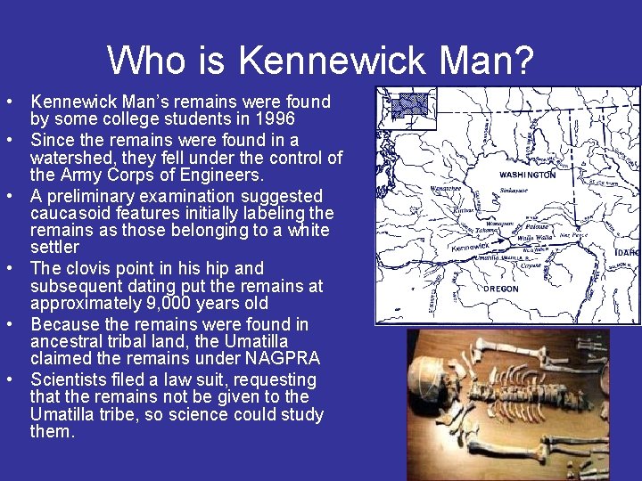 Who is Kennewick Man? • Kennewick Man’s remains were found by some college students