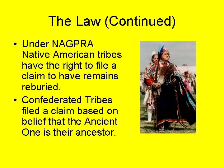 The Law (Continued) • Under NAGPRA Native American tribes have the right to file