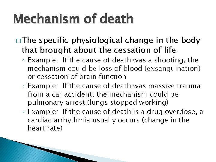 Mechanism of death � The specific physiological change in the body that brought about