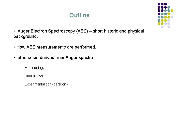 Outline • Auger Electron Spectroscopy (AES) – short historic and physical background, • How