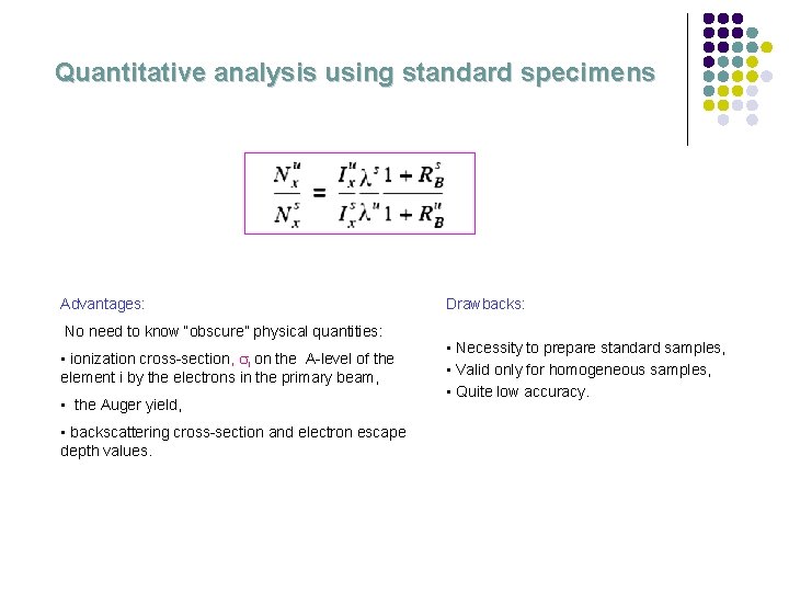 Quantitative analysis using standard specimens Advantages: No need to know “obscure” physical quantities: •