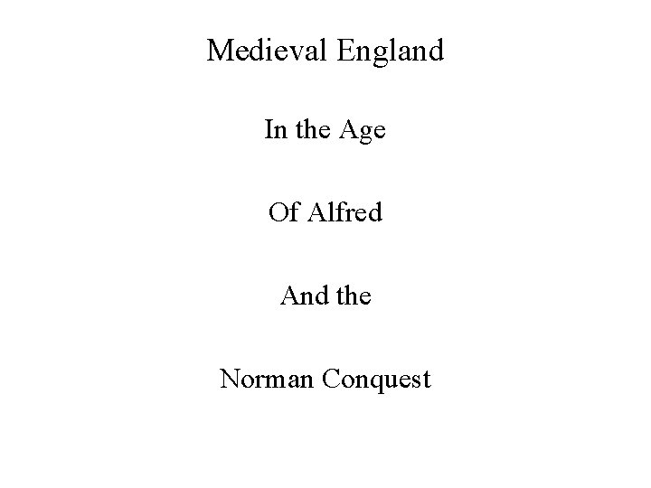 Medieval England In the Age Of Alfred And the Norman Conquest 