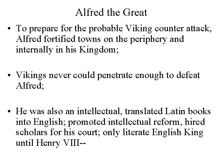 Alfred the Great • To prepare for the probable Viking counter attack, Alfred fortified