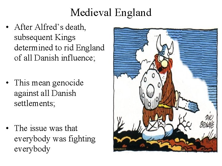 Medieval England • After Alfred’s death, subsequent Kings determined to rid England of all