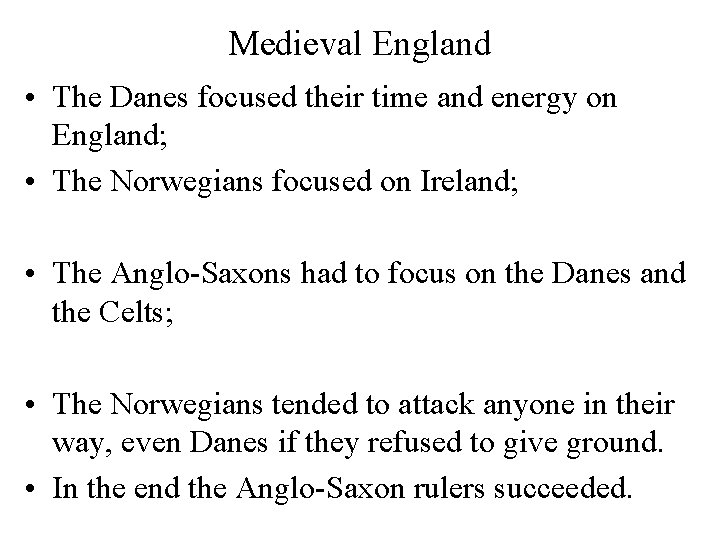 Medieval England • The Danes focused their time and energy on England; • The