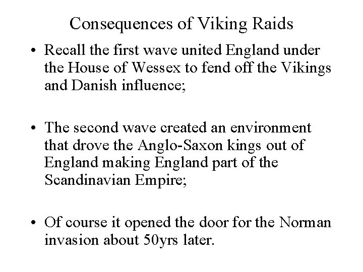 Consequences of Viking Raids • Recall the first wave united England under the House