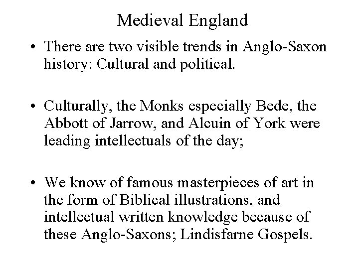 Medieval England • There are two visible trends in Anglo-Saxon history: Cultural and political.