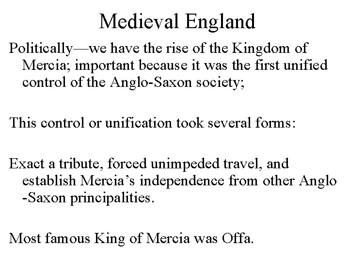Medieval England Politically—we have the rise of the Kingdom of Mercia; important because it