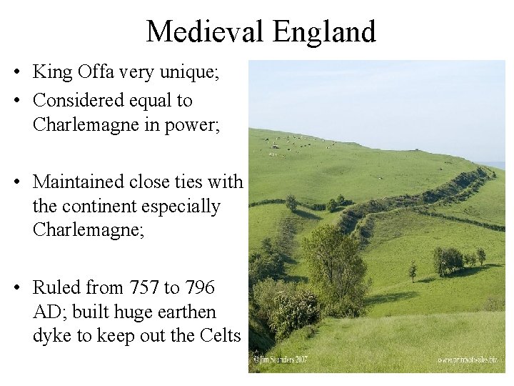 Medieval England • King Offa very unique; • Considered equal to Charlemagne in power;