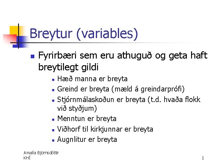 Breytur (variables) n Fyrirbæri sem eru athuguð og geta haft breytilegt gildi n n