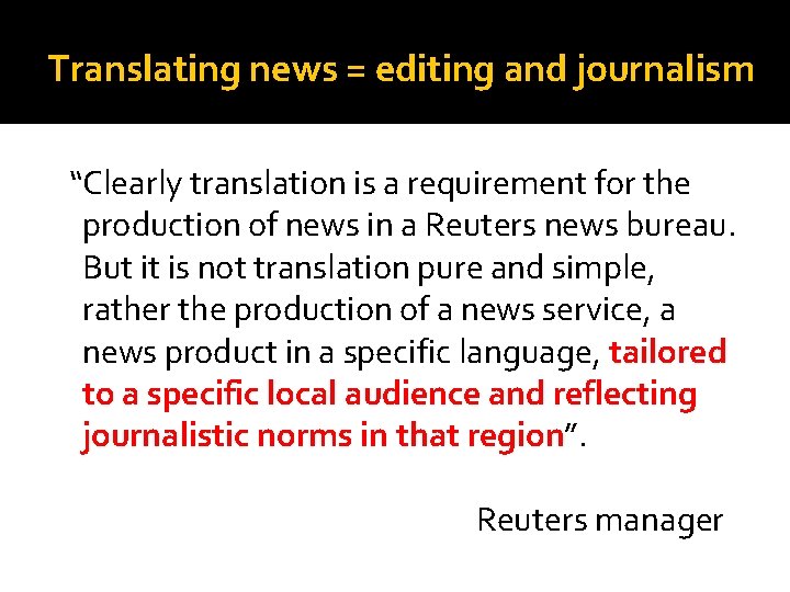 Translating news = editing and journalism “Clearly translation is a requirement for the production