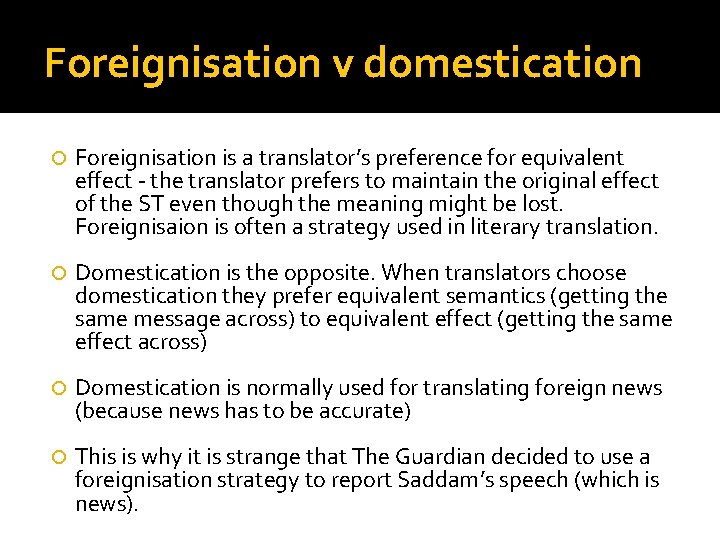 Foreignisation v domestication Foreignisation is a translator’s preference for equivalent effect - the translator