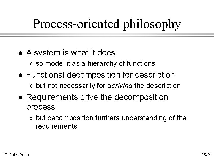 Process-oriented philosophy l A system is what it does » so model it as