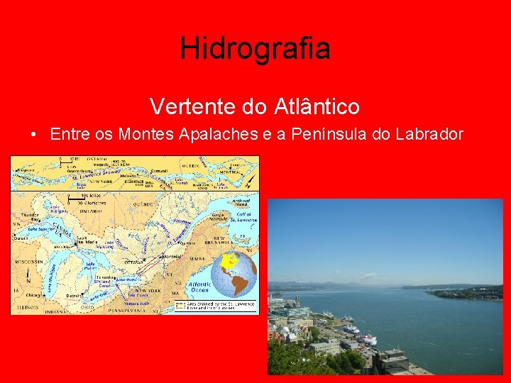 Hidrografia Vertente do Atlântico • Entre os Montes Apalaches e a Península do Labrador
