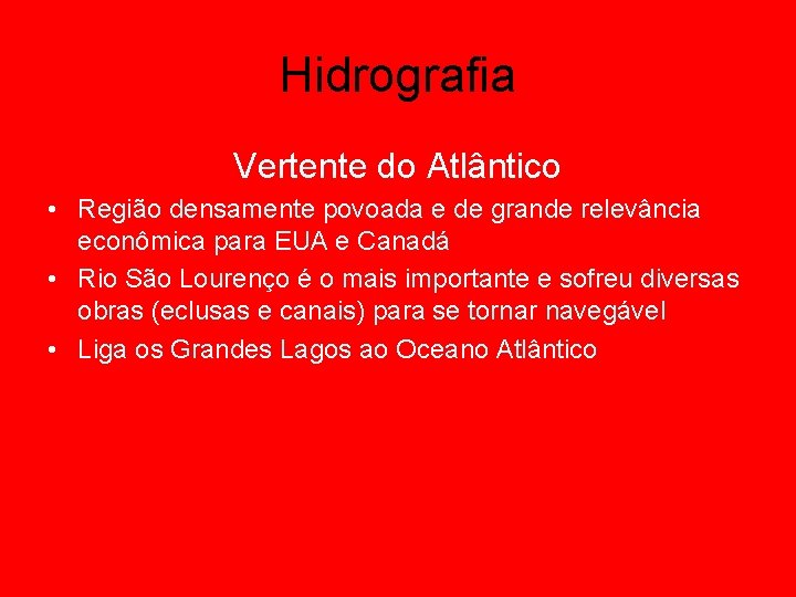 Hidrografia Vertente do Atlântico • Região densamente povoada e de grande relevância econômica para