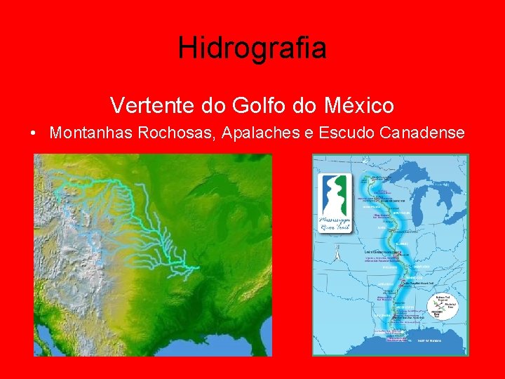 Hidrografia Vertente do Golfo do México • Montanhas Rochosas, Apalaches e Escudo Canadense 