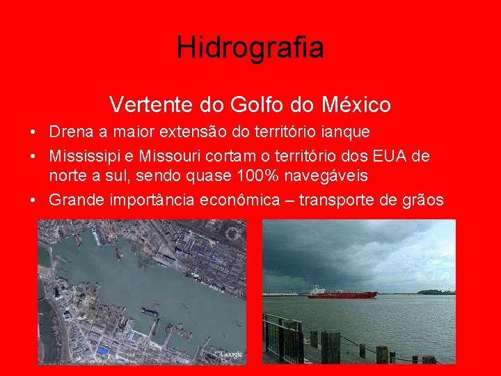 Hidrografia Vertente do Golfo do México • Drena a maior extensão do território ianque
