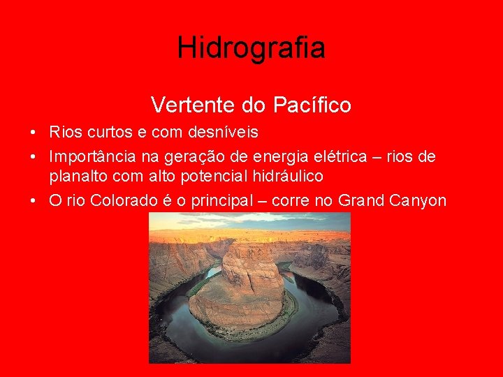 Hidrografia Vertente do Pacífico • Rios curtos e com desníveis • Importância na geração