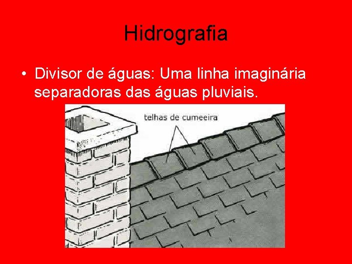 Hidrografia • Divisor de águas: Uma linha imaginária separadoras das águas pluviais. 