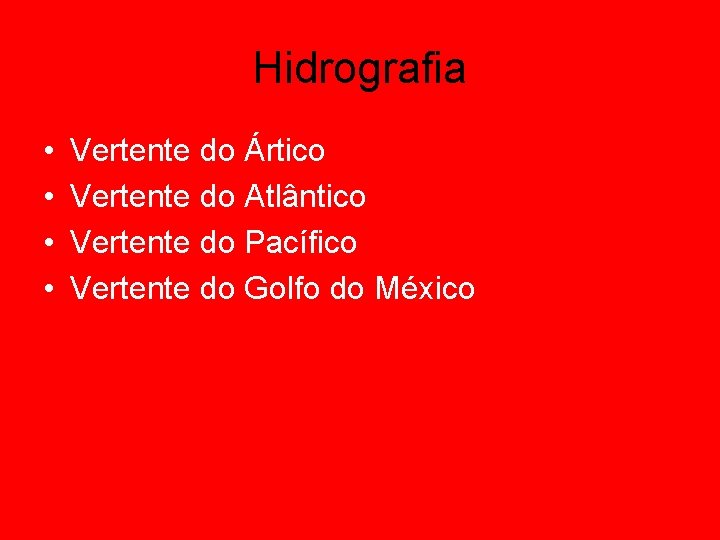Hidrografia • • Vertente do Ártico Vertente do Atlântico Vertente do Pacífico Vertente do