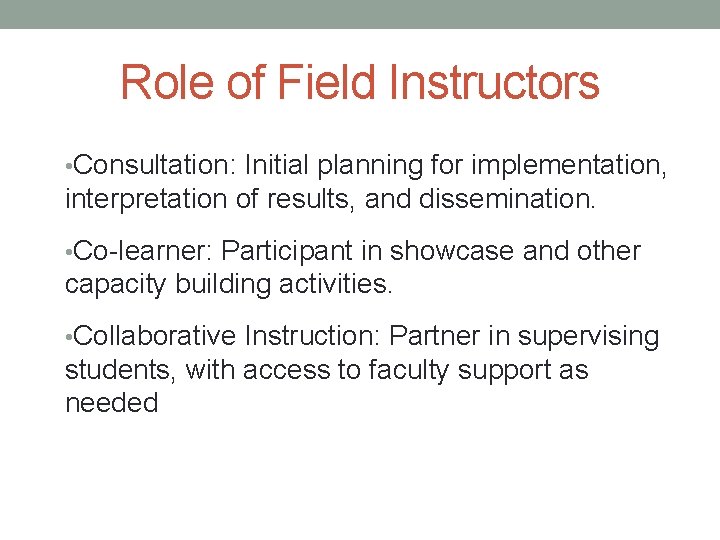 Role of Field Instructors • Consultation: Initial planning for implementation, interpretation of results, and