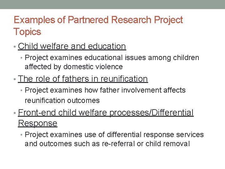 Examples of Partnered Research Project Topics • Child welfare and education • Project examines